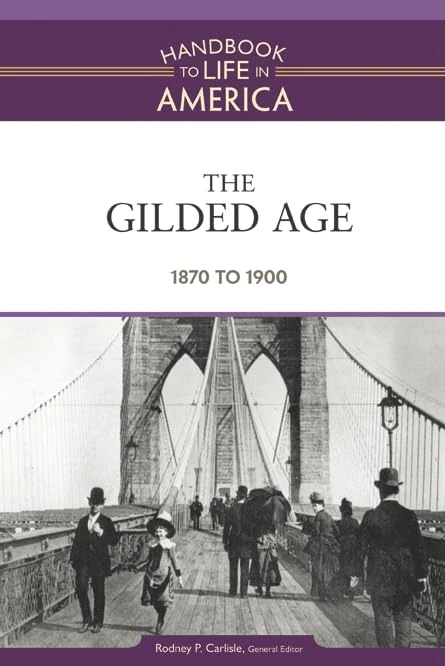 The Gilded Age: 1870 to 1900: 4 (Handbook to Life in America): 04