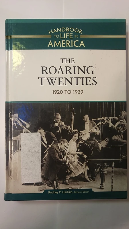 The Roaring Twenties: 1920 to 1929 (Handbook to Life in America): 06