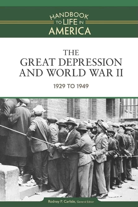 The Great Depression and World War II: 1929 to 1949 (Handbook to Life in America): 07
