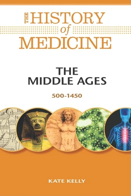 The Middle Ages: 500-1450 (History of Medicine)