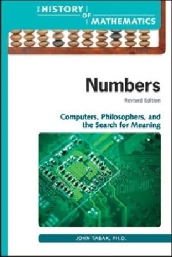 Numbers, Revised Edition: Computers, Philosophers, and the Search for Meaning (History of Mathematics)