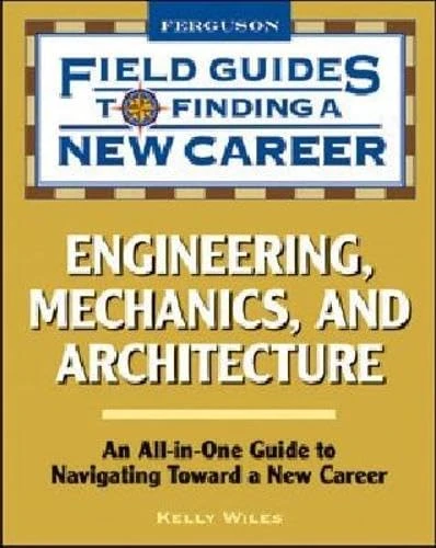 Engineering, Mechanics, and Architecture (Field Guides to Finding a New Career)