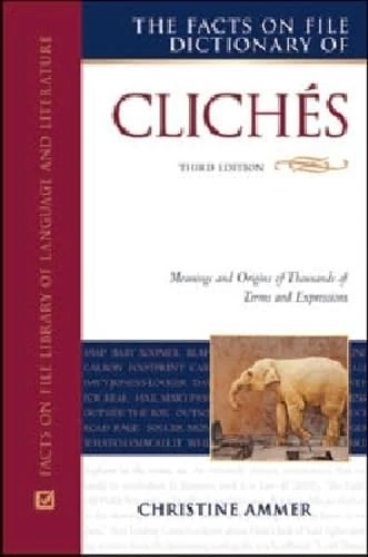 The Facts on File Dictionary of Cliches (Facts on File Library of Language and Literature): Meanings and Origins of Thousands of Terms and Expressions (Writers Reference)