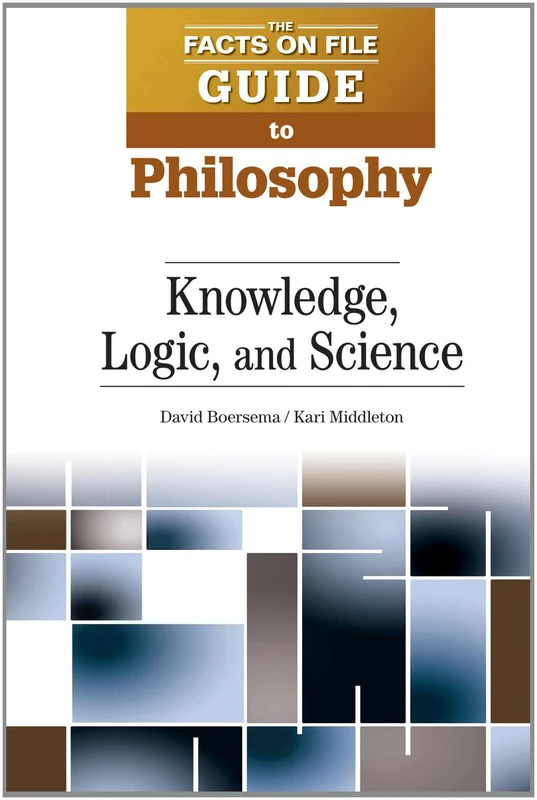 Knowledge, Logic, and Science (Facts on File Guide to Philosophy)