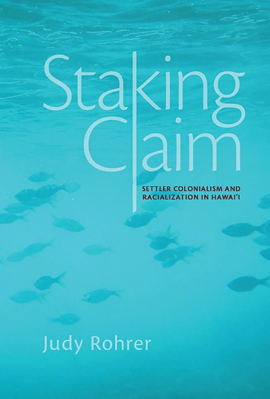 Staking Claim: Settler Colonialism and Racialization in Hawai'i (Critical Issues in Indigenous Studies) - Image 1