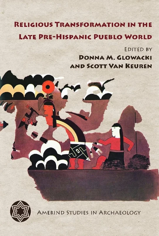 Religious Transformation in the Late Pre-Hispanic Pueblo World (Amerind Studies in Archaeology)