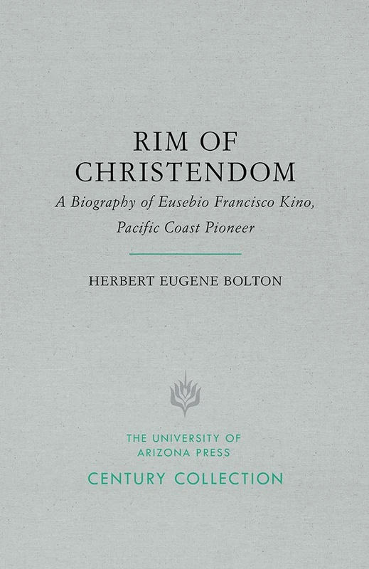 Rim of Christendom: A Biography of Eusebio Francisco Kino, Pacific Coast Pioneer - Image 1
