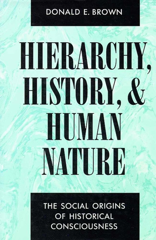 Hierarchy, History and Human Nature: The Social Origins of Historical Consciousness - Image 1