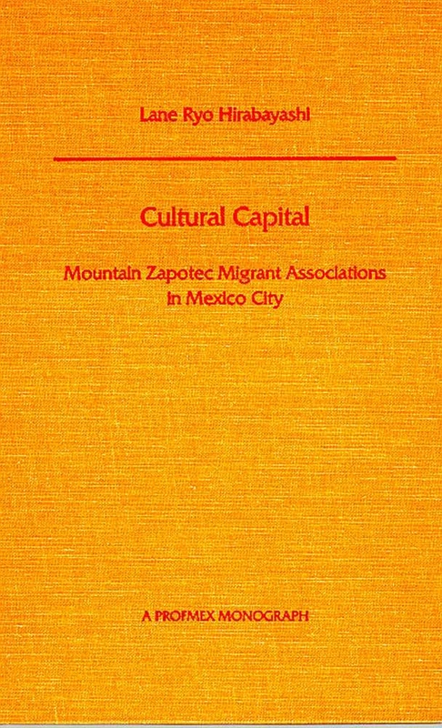 Cultural Capital: Mountain Zapotec Migrant Associations in Mexico City (Profmex Series)