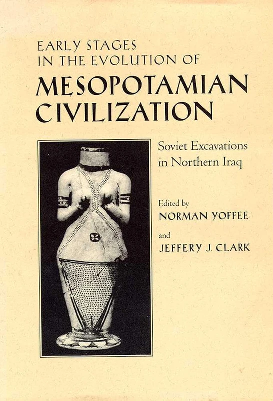 Early Stages in the Evolution of Mesopotamian Civilization: Soviet Excavations in Northern Iraq / Ed. by Norman Yoffee.