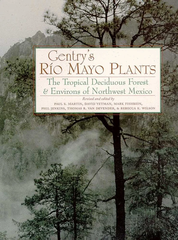 Gentry's Rio Mayo Plants: The Tropical Deciduous Forest and Environs of Northwest Mexico (Southwest Center)
