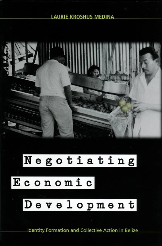 Negotiating Economic Development: Identity Formation and Collective Action in Belize - Image 1