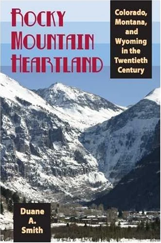 Rocky Mountain Heartland: Colorado, Montana, and Wyoming in the Twentieth Century (Modern American West)
