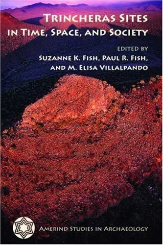 Trincheras Sites in Time, Space, and Society (Amerind Studies in Archaeology)