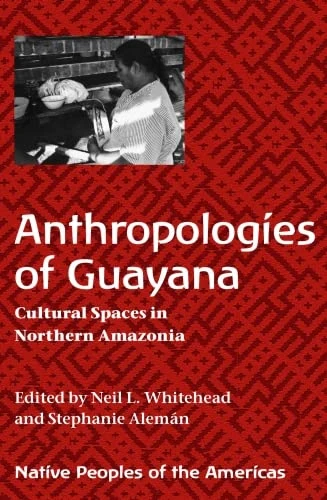 Anthropologies of Guayana: Cultural Spaces in Northeastern Amazonia (Native Peoples of the Americas)