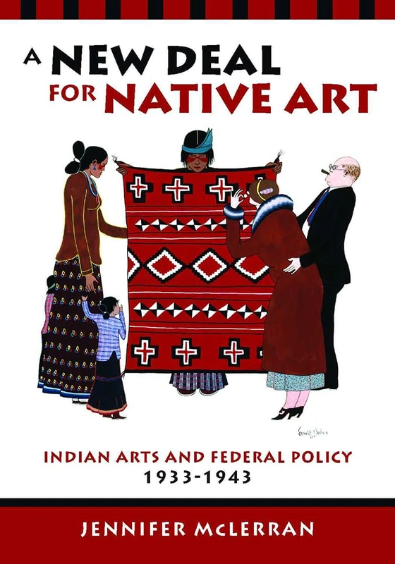 A New Deal for Native Art: Indian Arts and Federal Policy, 1933-1943