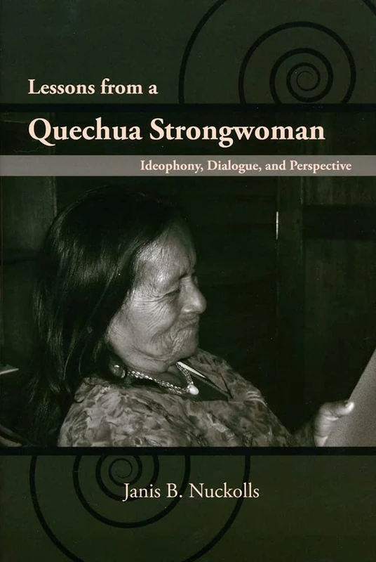 Lessons from a Quechua Strongwoman: Ideophony, Dialogue and Perspective (First Peoples: New Directions in Indigenous Studies)