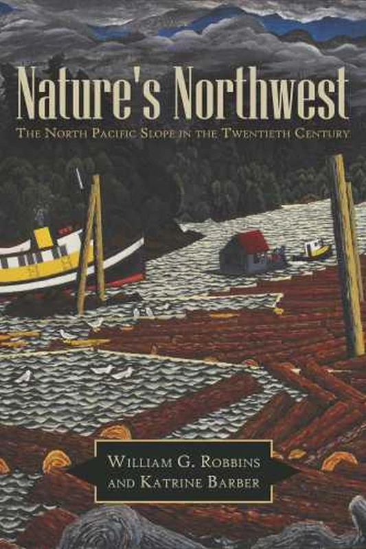 Nature's Northwest: The North Pacific Slope in the Twentieth Century (Modern American West)