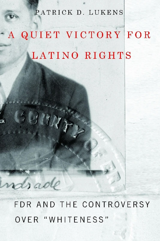 A Quiet Victory for Latino Rights: FDR and the Controversy Over "Whiteness"