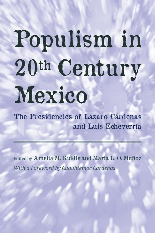 Populism in Twentieth Century Mexico: The Presidencies of Lazaro Cardenas and Luis Echevarria