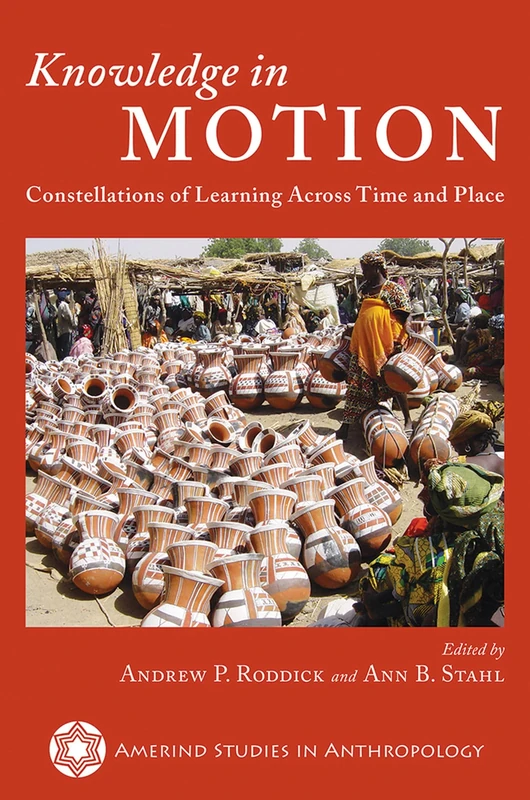 Knowledge in Motion: Constellations of Learning Across Time and Place (Amerind Studies in Anthropology)