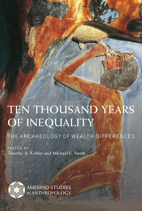 Ten Thousand Years of Inequality: The Archaeology of Wealth Differences (Amerind Studies in Archaeology)