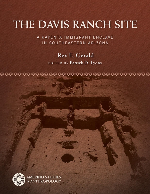 The Davis Ranch Site: A Kayenta Immigrant Enclave in Southeastern Arizona (Amerind Studies in Archaeology)