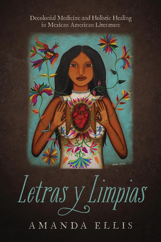 Letras y Limpias: Decolonial Medicine and Holistic Healing in Mexican American Literature