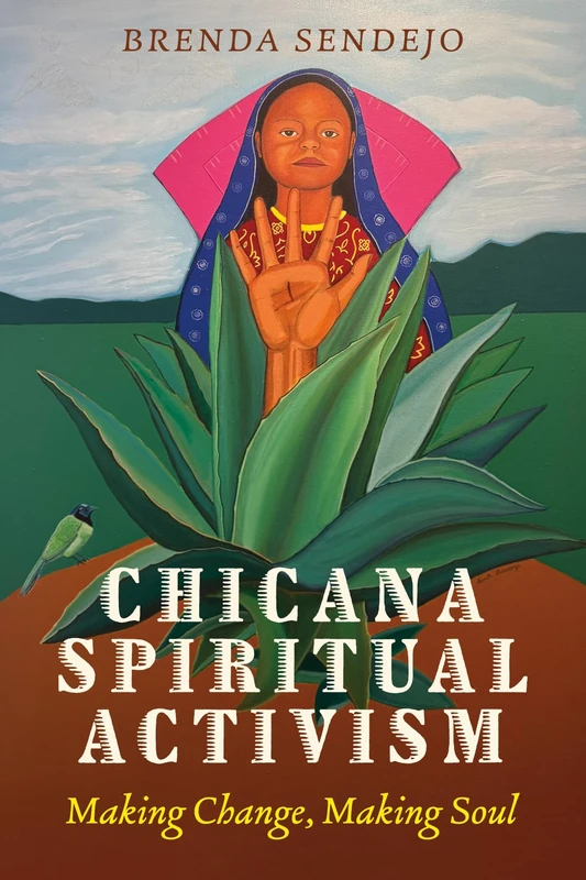 Chicana Spiritual Activism: Making Change, Making Soul
