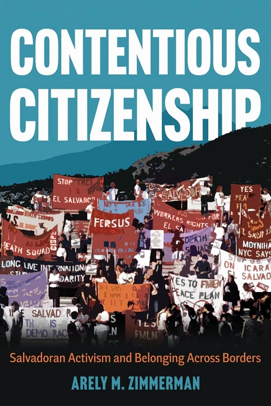 Contentious Citizenship: Salvadoran Activism and Belonging Across Borders