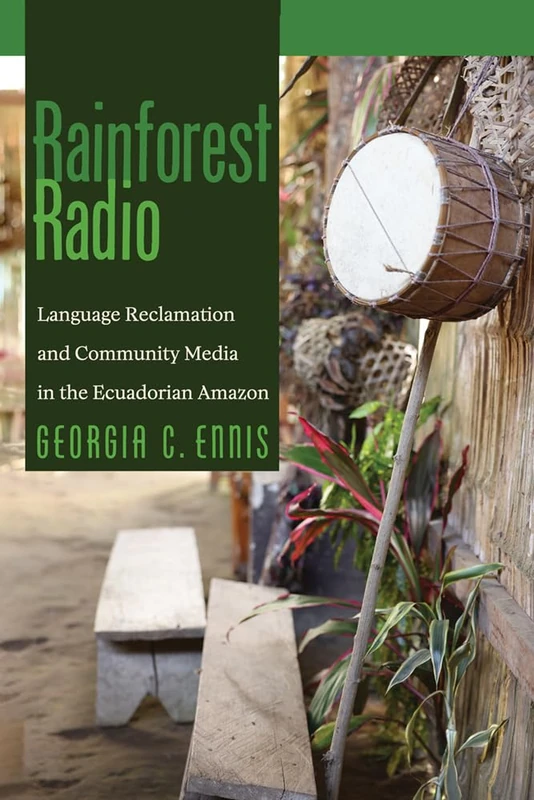 Rainforest Radio: Language Reclamation and Community Media in the Ecuadorian Amazon
