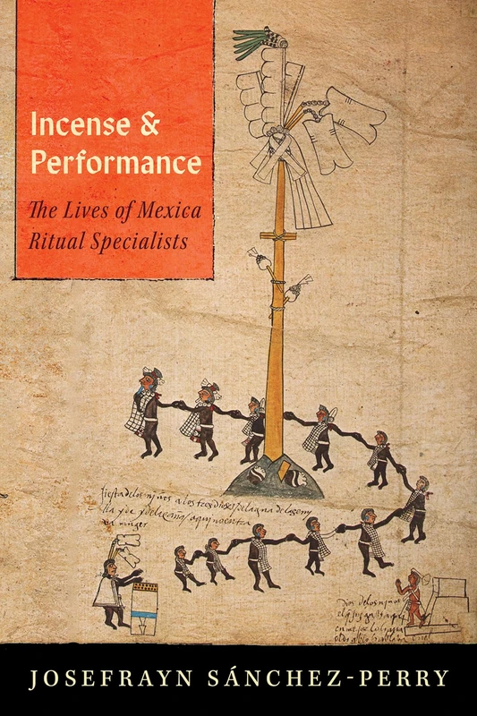 Incense and Performance: The Lives of Mexica Ritual Specialists