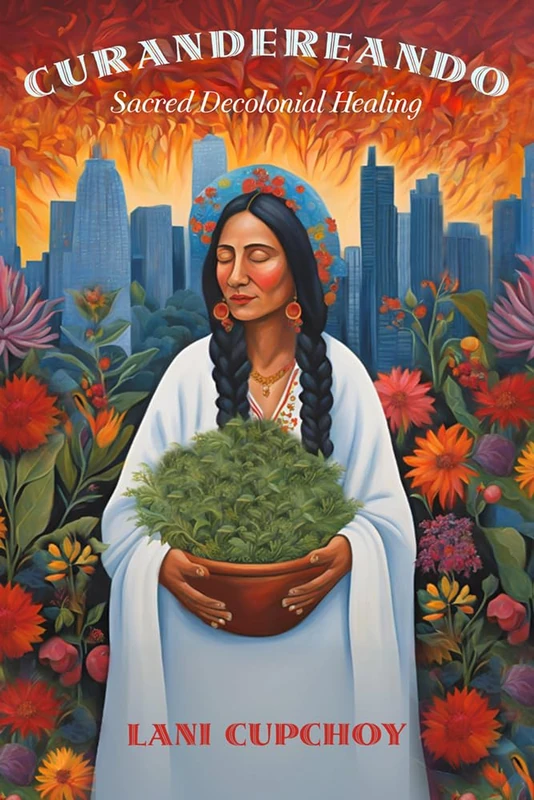Curandereando: Sacred Decolonial Healing