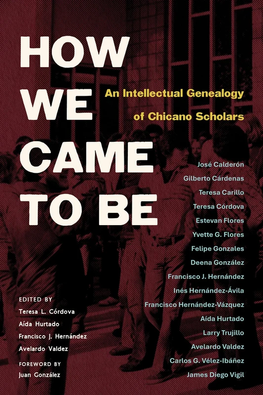 How We Came to Be: An Intellectual Genealogy of Chicano Scholars