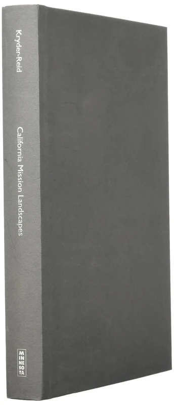 California Mission Landscapes: Race, Memory, and the Politics of Heritage (Architecture, Landscape and Amer Culture)