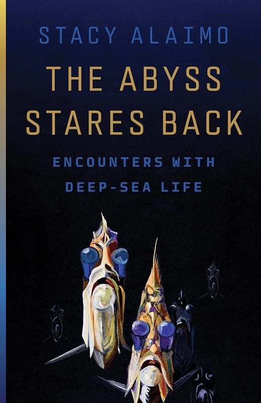 The Abyss Stares Back: Encounters with Deep-Sea Life (Posthumanities)