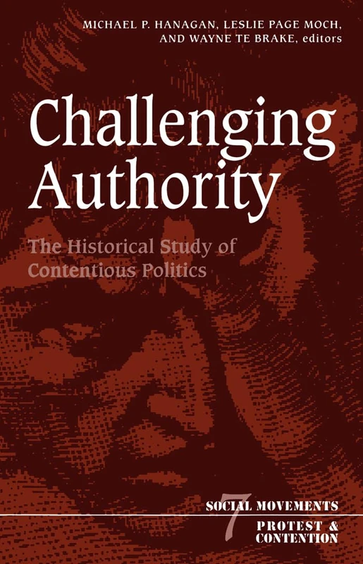 Challenging Authority: The Historical Study Of Contentious Politics: 7 (Social Movements, Protest and Contention)