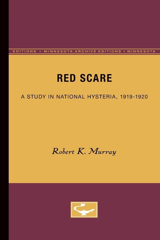 Red Scare: A Study in National Hysteria, 1919-1920 (Minnesota Archive Editions)