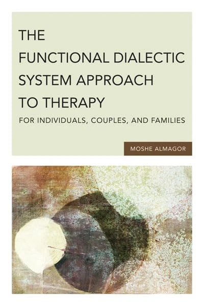 The Functional Dialectic System Approach to Therapy for Individuals, Couples, and Families - Image 1