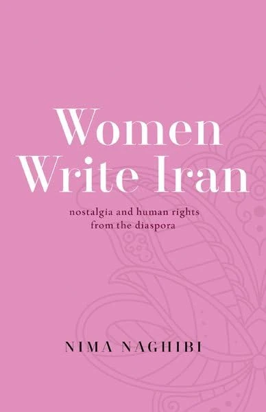 Women Write Iran: Nostalgia and Human Rights from the Diaspora
