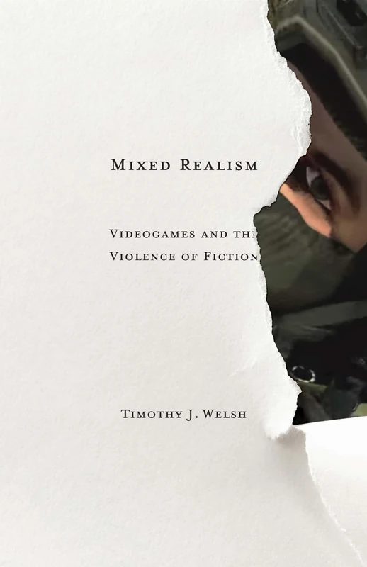 Mixed Realism: Videogames and the Violence of Fiction (Electronic Mediations)