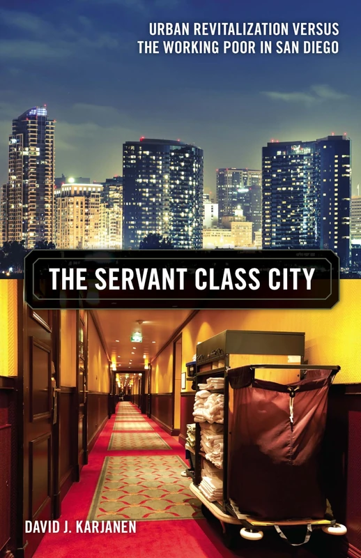 The Servant Class City: Urban Revitalization versus the Working Poor in San Diego (Globalization and Community)