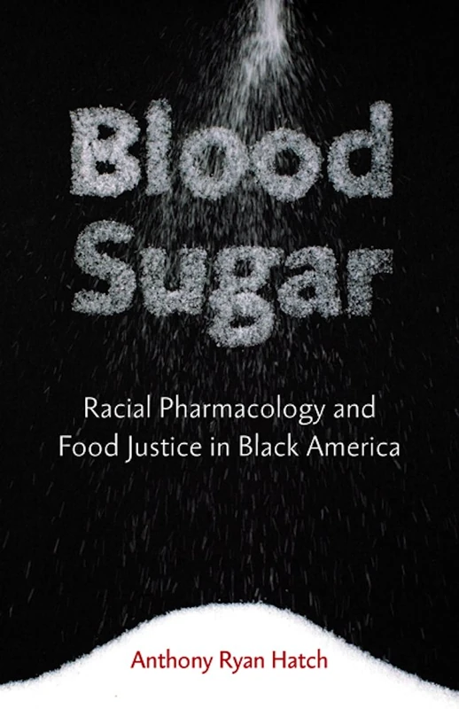 Blood Sugar: Racial Pharmacology and Food Justice in Black America
