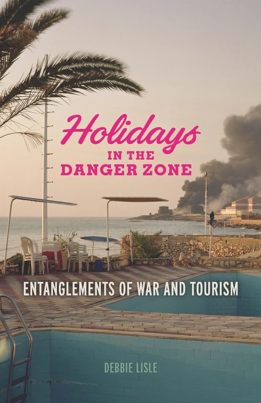 Holidays in the Danger Zone: Entanglements of War and Tourism (Critical War Studies) - Image 1