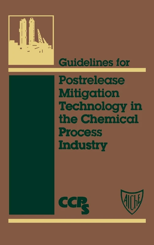 Guidelines for Postrelease Mitigation Technology in the Chemical Process Industry (CCPS Guidelines)