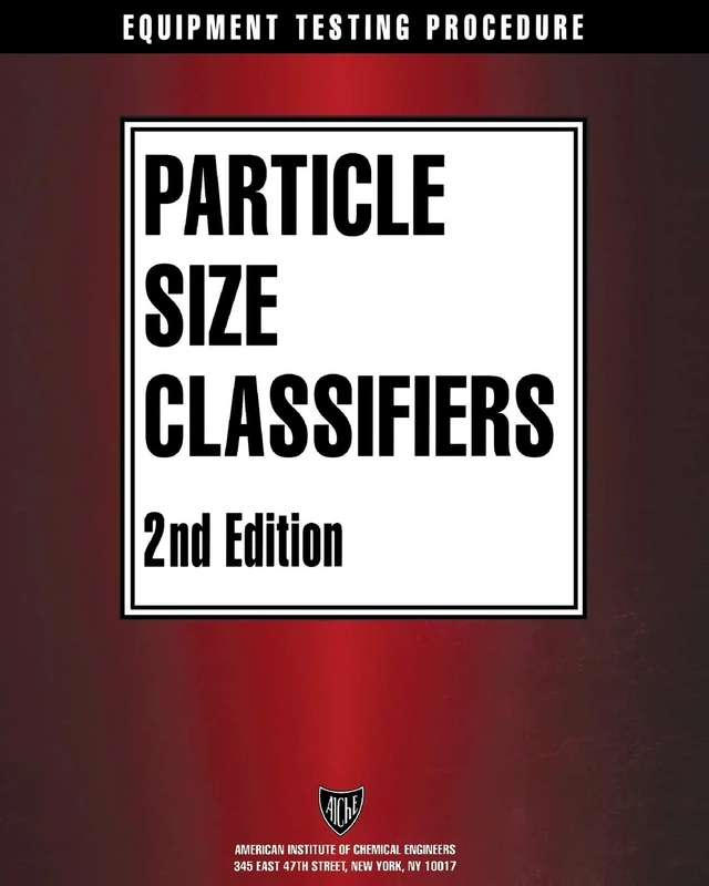 AIChE Equipment Testing Procedure - Particle Size Classifiers, 2nd Edition: A Guide to Performance Evaluation