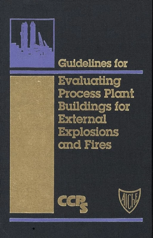 Guidelines for Evaluating Process Plant Buildings for External Explosions and Fires (Center for Chemical Process Safety) - Image 1