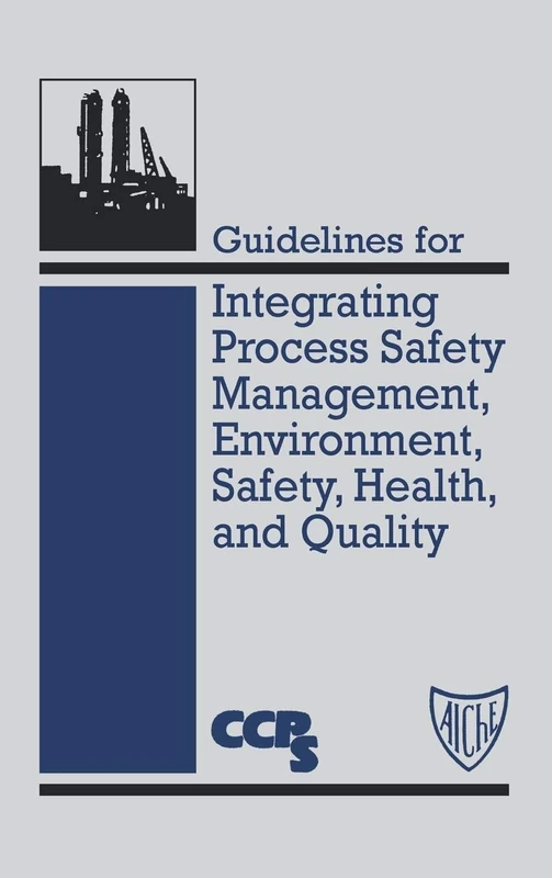 Guidelines for Integrating Process Safety Management, Environment, Safety, Health, and Quality (Center for Chemical Process Safety Guidelines)
