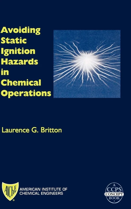 Avoiding Static Ignition Hazards in Chemical Operations: A CCPS Concept Book: 29