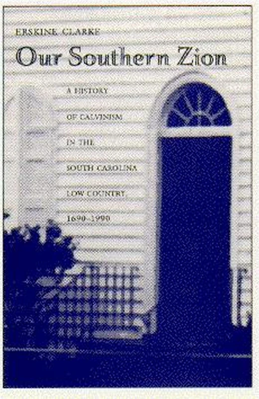 Our Southern Zion: History of Calvinism in South Carolina Low Country, 1690-1990